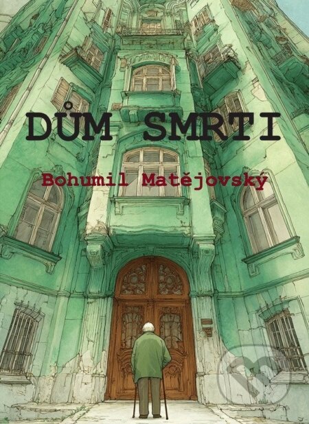 Kniha: Dům smrti (Bohumil Matějovský). Talent Pro ART, 2025 Kniha: Dům smrti (Bohumil Matějovský). Talent Pro ART, 2025