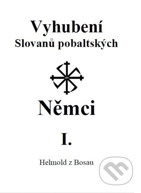 Kniha: Vyhubení Slovanů pobaltských Němci I. (Helmold z Bosau). Lukáš Lhoťan, 2025 Kniha: Vyhubení Slovanů pobaltských Němci I. (Helmold z Bosau). Lukáš Lhoťan, 2025
