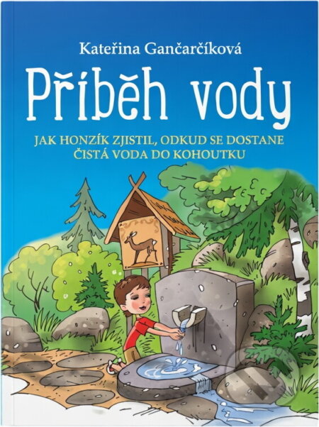 Kniha: Příběh vody : jak Honzík zjistil, odkud se dostane čistá voda do kohoutku (Kateřina Gančarčíková). Edika, 2023 Kniha: Příběh vody : jak Honzík zjistil, odkud se dostane čistá voda do kohoutku (Kateřina Gančarčíková). Edika, 2023