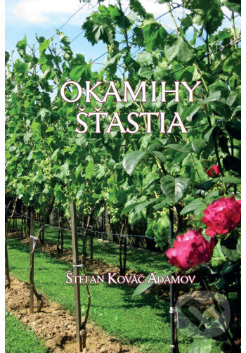 Kniha: Okamihy šťastia (Štefan Kováč Adamov). , 2025 Kniha: Okamihy šťastia (Štefan Kováč Adamov). , 2025