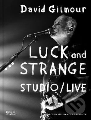 Kniha: David Gilmour - Luck and Strange - Studio/Live (Polly Samson). Thames & Hudson, 2025 Kniha: David Gilmour - Luck and Strange - Studio/Live (Polly Samson). Thames & Hudson, 2025
