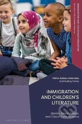 Kniha: Immigration and Children´s Literature (Wilma Robles-Melendez). Bloomsbury, 2025 Kniha: Immigration and Children´s Literature (Wilma Robles-Melendez). Bloomsbury, 2025