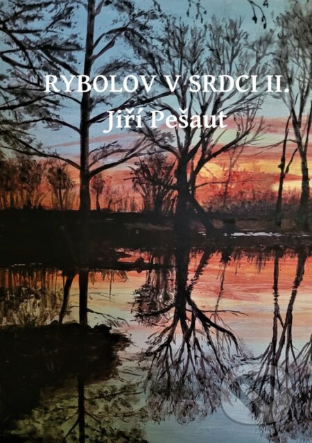 Kniha: Rybolov v srdci II. (Jiří Pešaut). Talent Pro ART, 2025 Kniha: Rybolov v srdci II. (Jiří Pešaut). Talent Pro ART, 2025
