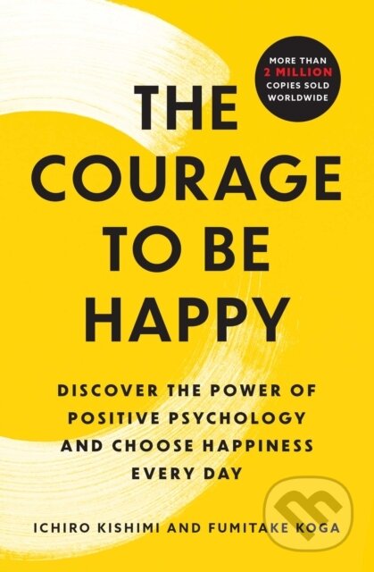 Kniha: Courage to Be Happy (Fumitake Koga a Ichiro Kishimi). Atria Books, 2024 Kniha: Courage to Be Happy (Fumitake Koga a Ichiro Kishimi). Atria Books, 2024