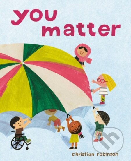 Kniha: You Matter (Christian Robinson). Simon & Schuster, 2021 Kniha: You Matter (Christian Robinson). Simon & Schuster, 2021