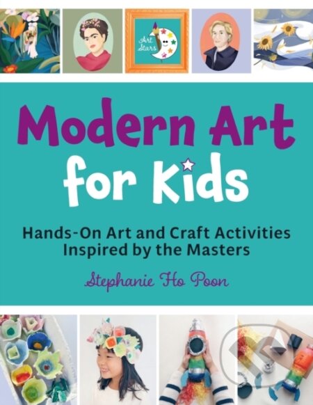 Kniha: Modern Art for Kids (Stephanie Ho Poon). Quarry, 2023 Kniha: Modern Art for Kids (Stephanie Ho Poon). Quarry, 2023