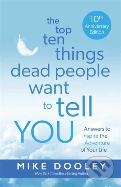 Kniha: The Top Ten Things Dead People Want to Tell YOU (Mike Dooley). Hay House, 2024 Kniha: The Top Ten Things Dead People Want to Tell YOU (Mike Dooley). Hay House, 2024