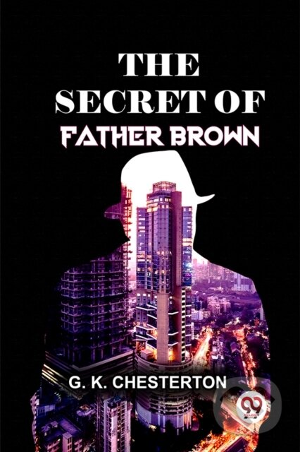 Kniha: The Secret Of Father Brown (G.K. Chesterton). , 2023 Kniha: The Secret Of Father Brown (G.K. Chesterton). , 2023