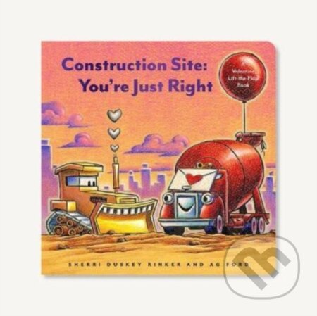 Kniha: Construction Site: You're Just Right (Sherri Duskey Rinker). Chronicle Books, 2022 Kniha: Construction Site: You're Just Right (Sherri Duskey Rinker). Chronicle Books, 2022