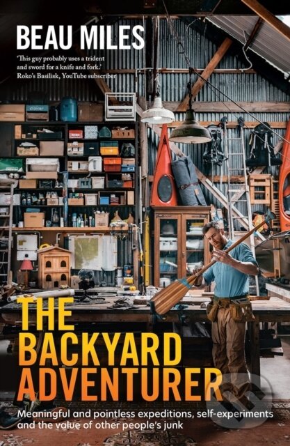 Kniha: Backyard Adventurer (Beau Miles). Brio, 2021 Kniha: Backyard Adventurer (Beau Miles). Brio, 2021