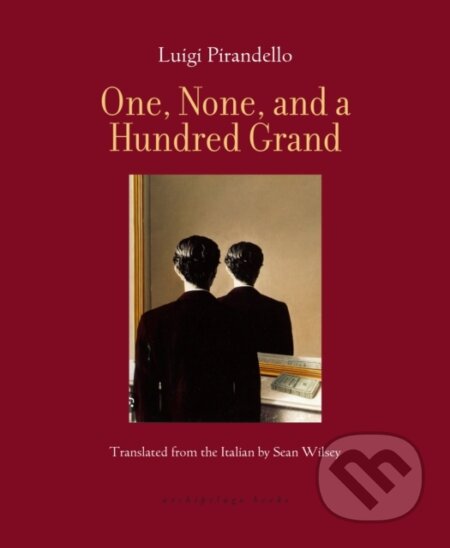 Kniha: One, None, and a Hundred Grand (Luigi Pirandello a Sean Wilsey). Archipelago, 2025 Kniha: One, None, and a Hundred Grand (Luigi Pirandello a Sean Wilsey). Archipelago, 2025