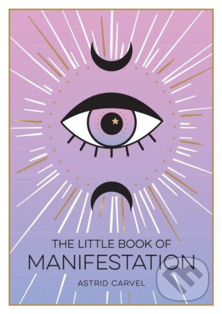 Kniha: The Little Book of Manifestation (Astrid Carvel). Summersdale, 2022 Kniha: The Little Book of Manifestation (Astrid Carvel). Summersdale, 2022