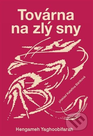 Kniha: Továrna na zlý sny (Hengameh Yaghoobifarah). Incipit, 2025 Kniha: Továrna na zlý sny (Hengameh Yaghoobifarah). Incipit, 2025