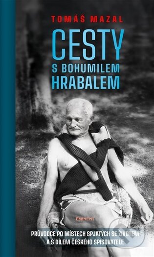 Kniha: Cesty s Bohumilem Hrabalem (Tomáš Mazal). Eminent, 2025 Kniha: Cesty s Bohumilem Hrabalem (Tomáš Mazal). Eminent, 2025