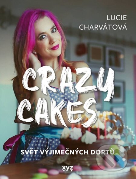 Kniha: Crazy cakes: svět výjimečných dortů (Lucie Charvátová). XYZ, 2026 Kniha: Crazy cakes: svět výjimečných dortů (Lucie Charvátová). XYZ, 2026