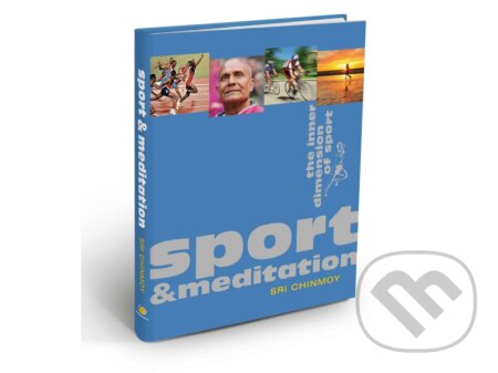Kniha: Sport and Meditation - The Inner Dimension of Sport (Sri Chinmoy). , 2016 Kniha: Sport and Meditation - The Inner Dimension of Sport (Sri Chinmoy). , 2016