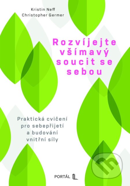 Kniha: Rozvíjejte všímavý soucit se sebou (Christopher Germer a Kristin Neff). Portál, 2025 Kniha: Rozvíjejte všímavý soucit se sebou (Christopher Germer a Kristin Neff). Portál, 2025