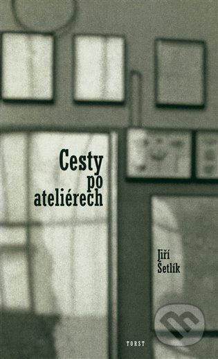 E-kniha: Cesty po ateliérech (Jiří Šetlík). , 2025 E-kniha: Cesty po ateliérech (Jiří Šetlík). , 2025
