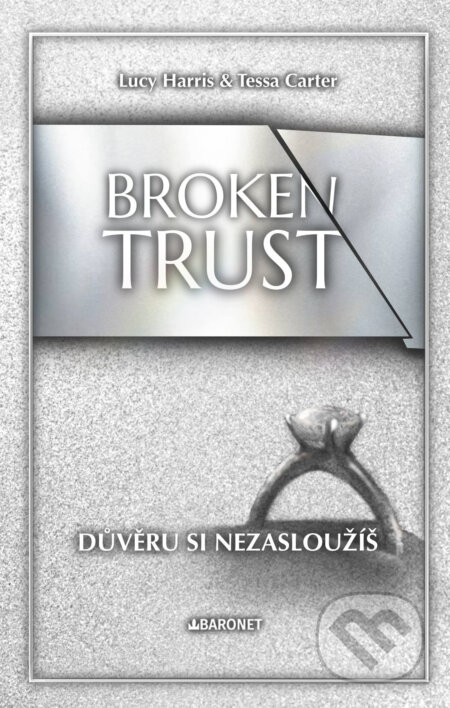 E-kniha: Broken Trust: Důvěru si nezasloužíš (Lucy Harris). Baronet, 2025 E-kniha: Broken Trust: Důvěru si nezasloužíš (Lucy Harris). Baronet, 2025