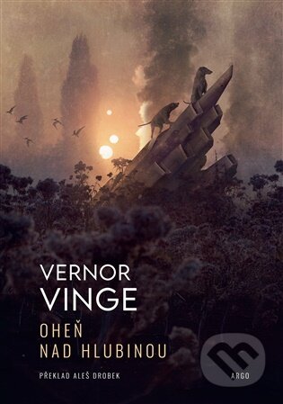 E-kniha: Oheň nad Hlubinou (Vernor Vinge). Argo, 2025 E-kniha: Oheň nad Hlubinou (Vernor Vinge). Argo, 2025