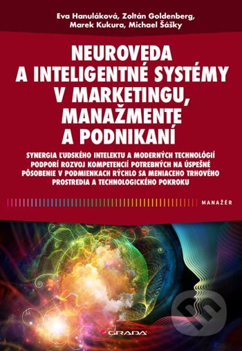 Kniha: Neuroveda a inteligentné systémy v marketingu, manažmente a podnikaní (Eva Hanuláková, Marek Kukura, Zoltán Goldenberg a Michael Šášky). Grada, 2026 Kniha: Neuroveda a inteligentné systémy v marketingu, manažmente a podnikaní (Eva Hanuláková, Marek Kukura, Zoltán Goldenberg a Michael Šášky). Grada, 2026
