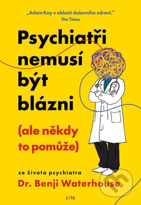 Kniha: Psychiatři nemusí být blázni (ale někdy to pomůže) (Benji Waterhouse). Jota, 2026 Kniha: Psychiatři nemusí být blázni (ale někdy to pomůže) (Benji Waterhouse). Jota, 2026