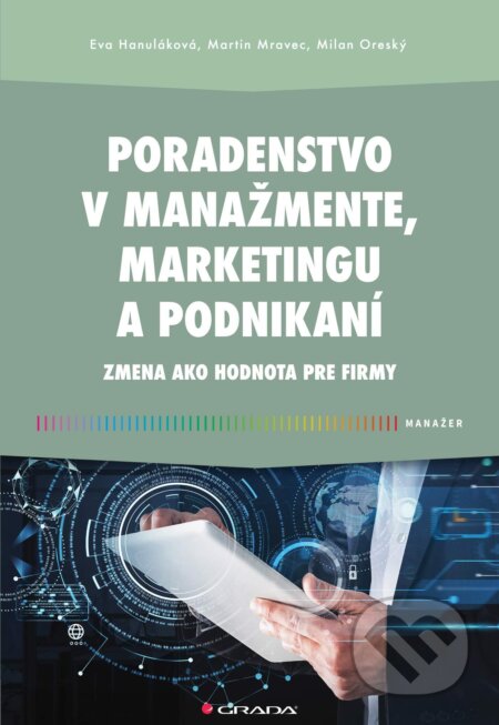 Kniha: Poradenstvo v manažmente, marketingu a podnikaní (Eva Hanuláková, Milan Oreský a Martin Mravec). Grada, 2025 Kniha: Poradenstvo v manažmente, marketingu a podnikaní (Eva Hanuláková, Milan Oreský a Martin Mravec). Grada, 2025