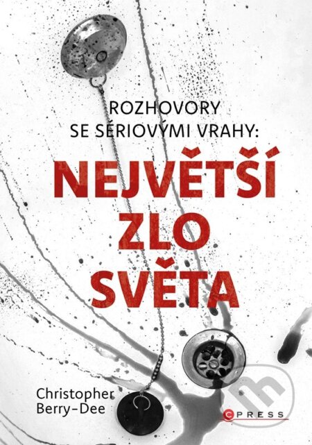 Kniha: Rozhovory se sériovými vrahy: Největší zlo světa (Christopher Berry-Dee). CPRESS, 2026 Kniha: Rozhovory se sériovými vrahy: Největší zlo světa (Christopher Berry-Dee). CPRESS, 2026