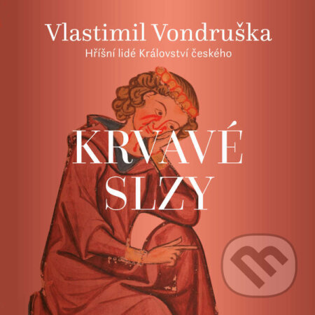 Audiokniha: Krvavé slzy (Vlastimil Vondruška). Tympanum, 2025 Audiokniha: Krvavé slzy (Vlastimil Vondruška). Tympanum, 2025