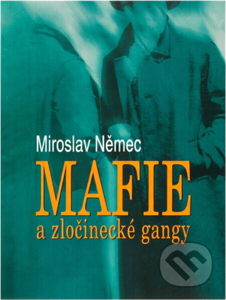 Kniha: Mafie a zločinecké gangy (Miroslav Němec). , 2002 Kniha: Mafie a zločinecké gangy (Miroslav Němec). , 2002
