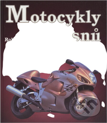 Kniha: Motocykly snů (Roland Brown). Ottovo nakladatelství, 2003 Kniha: Motocykly snů (Roland Brown). Ottovo nakladatelství, 2003