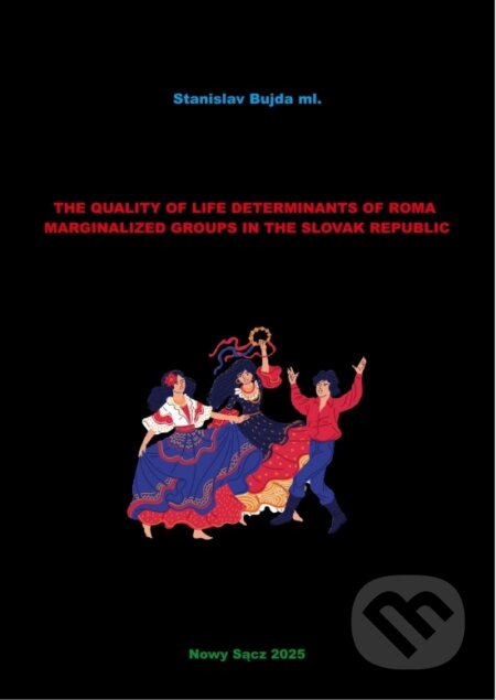 Kniha: The quality of life determinants of Roma marginalized groups in the Slovak republic (Stanislav Bujda ml.). Stanislav Bujda ml., 2025 Kniha: The quality of life determinants of Roma marginalized groups in the Slovak republic (Stanislav Bujda ml.). Stanislav Bujda ml., 2025