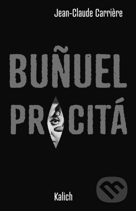 Kniha: Bunuel procitá (Jean-Claude Carriere). Kalich, 2025 Kniha: Bunuel procitá (Jean-Claude Carriere). Kalich, 2025