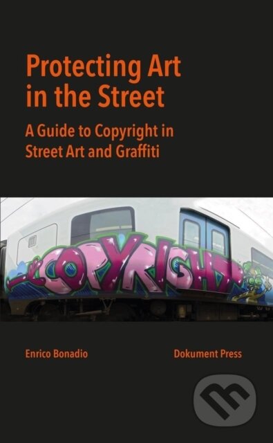 Kniha: Protecting Art in the Street (Enrico Bonadio). , 2020 Kniha: Protecting Art in the Street (Enrico Bonadio). , 2020