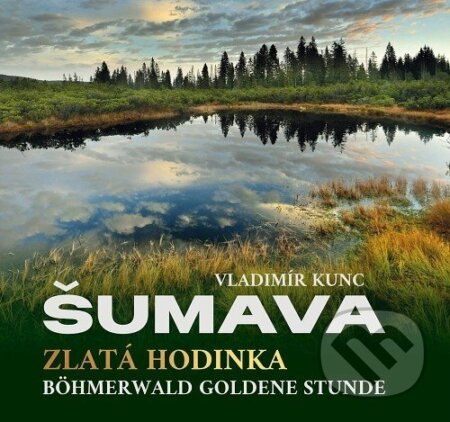 Kniha: Šumava Zlatá hodinka (Vladimír Kunc). FOTOKUNC, 2025 Kniha: Šumava Zlatá hodinka (Vladimír Kunc). FOTOKUNC, 2025