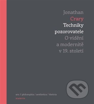 Kniha: Techniky pozorovatele (Jonathan Crary). Academia, 2025 Kniha: Techniky pozorovatele (Jonathan Crary). Academia, 2025