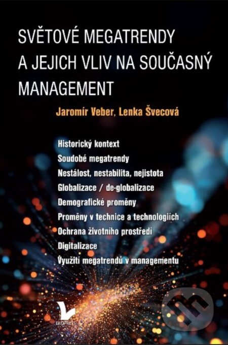 Kniha: Světové megatrendy a jejich vliv na současný management (Jaroslav Veber a Lenka Švecová). Ekopress, 2025 Kniha: Světové megatrendy a jejich vliv na současný management (Jaroslav Veber a Lenka Švecová). Ekopress, 2025