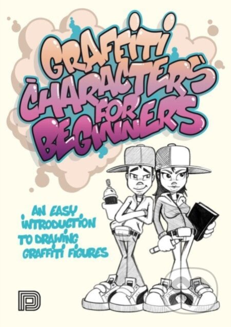 Kniha: Graffiti Characters for Beginners (Arnd Schallenkammer). , 2022 Kniha: Graffiti Characters for Beginners (Arnd Schallenkammer). , 2022