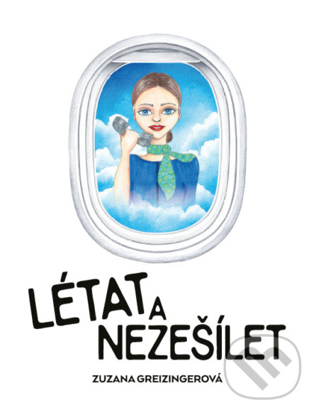 Kniha: Létat a nezešílet (Zuzana Greizingerová). Zuzana Greizingerová, 2025 Kniha: Létat a nezešílet (Zuzana Greizingerová). Zuzana Greizingerová, 2025
