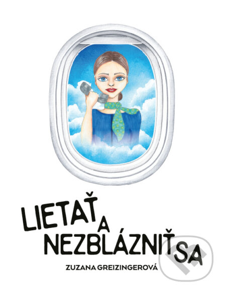 Kniha: Lietať a nezblázniť sa (Zuzana Greizingerová). Zuzana Greizingerová, 2025 Kniha: Lietať a nezblázniť sa (Zuzana Greizingerová). Zuzana Greizingerová, 2025