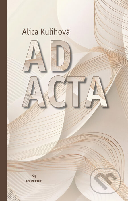 Kniha: Ad Acta (Alica Kulihová). Perfekt, 2025 Kniha: Ad Acta (Alica Kulihová). Perfekt, 2025