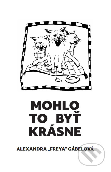Kniha: Mohlo to byť krásne (Alexandra “Freya” Gábelová). Alexandra Gábelová, 2025 Kniha: Mohlo to byť krásne (Alexandra “Freya” Gábelová). Alexandra Gábelová, 2025