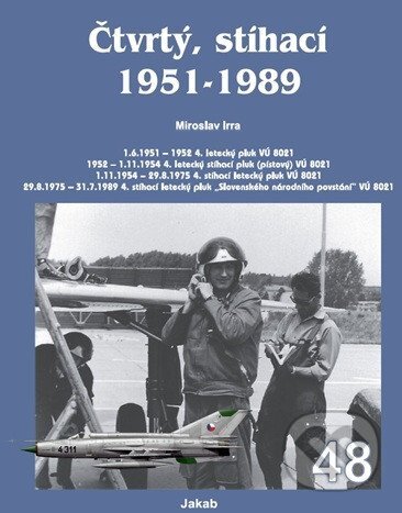Kniha: Čtvrtý, stíhací 1951-1989 (Miroslav Irra). Jakab, 2025 Kniha: Čtvrtý, stíhací 1951-1989 (Miroslav Irra). Jakab, 2025
