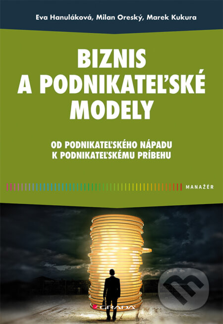 Kniha: Biznis a podnikateľské modely (Eva Hanuláková, Milan Oreský a Marek Kukura). Grada, 2025 Kniha: Biznis a podnikateľské modely (Eva Hanuláková, Milan Oreský a Marek Kukura). Grada, 2025