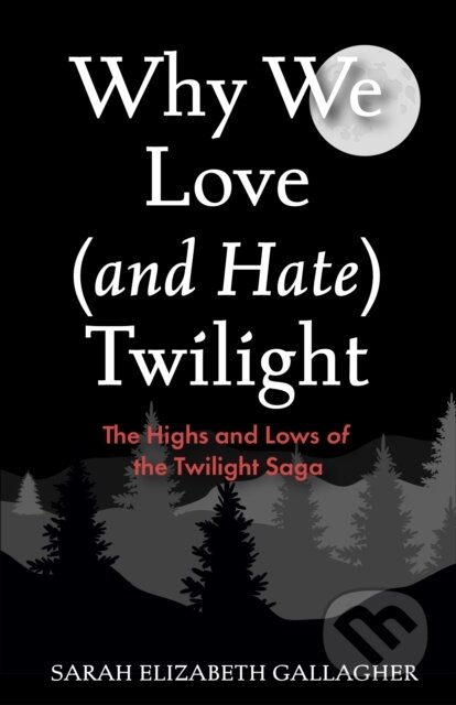 Kniha: Why We Love (and Hate) Twilight (Sarah Elizabeth Gallagher). Mango, 2025 Kniha: Why We Love (and Hate) Twilight (Sarah Elizabeth Gallagher). Mango, 2025