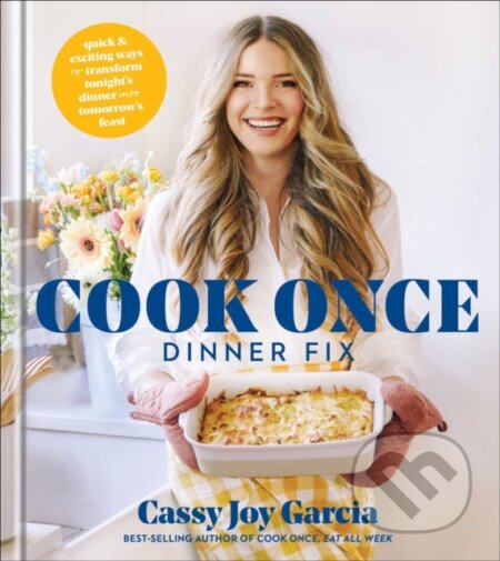 Kniha: Cook Once Dinner Fix (Cassy Joy Garcia). Simon & Schuster, 2021 Kniha: Cook Once Dinner Fix (Cassy Joy Garcia). Simon & Schuster, 2021