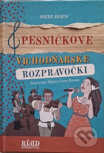 Kniha: Pesničkove Vichodňarske rozpravočki (Jozef Jenčo). KĽUD na divadlo i film, 2025 Kniha: Pesničkove Vichodňarske rozpravočki (Jozef Jenčo). KĽUD na divadlo i film, 2025