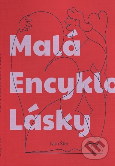 Kniha: Malá Encyklopédia Lásky (Ivan Štúr). Millerka s.r.o., 2025 Kniha: Malá Encyklopédia Lásky (Ivan Štúr). Millerka s.r.o., 2025