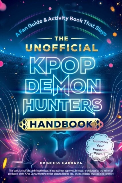 Kniha: The Unofficial KPop Demon Hunters Handbook (Princess Gabbara). Adams Media, 2026 Kniha: The Unofficial KPop Demon Hunters Handbook (Princess Gabbara). Adams Media, 2026