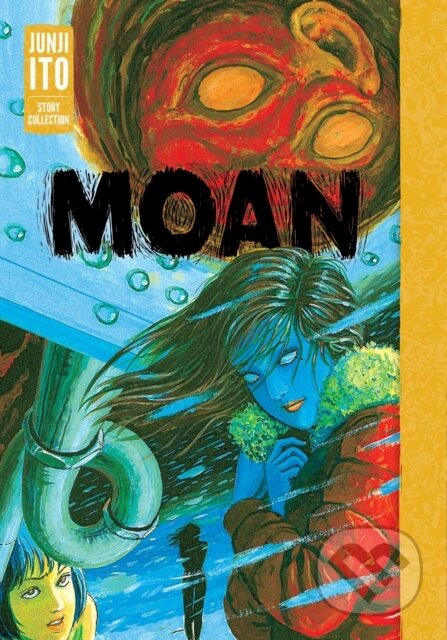 Kniha: Moan: Junji Ito Story Collection (Junji Ito). Viz Media, 2025 Kniha: Moan: Junji Ito Story Collection (Junji Ito). Viz Media, 2025
